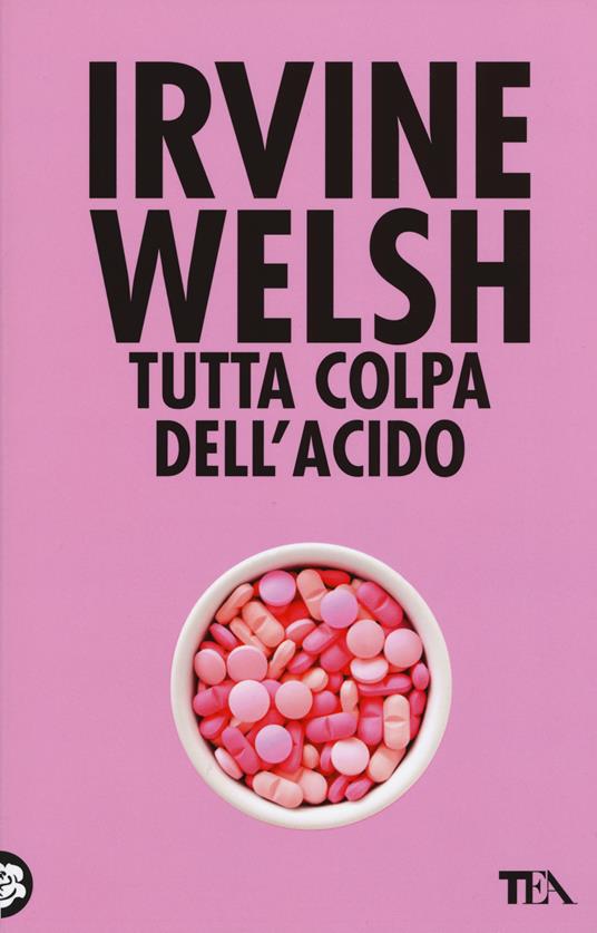 Tutta colpa dell'acido - Irvine Welsh - copertina