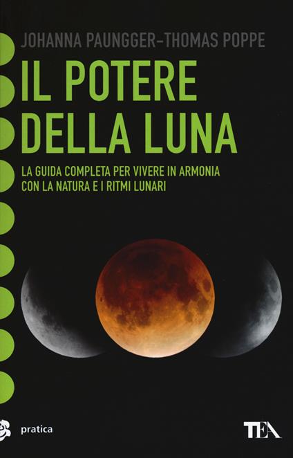 Il potere della luna. La guida completa per vivere in armonia con la natura e i ritmi lunari - Johanna Paungger,Thomas Poppe - copertina