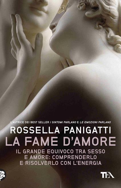 La fame d'amore. Il grande equivoco tra sesso e amore: comprenderlo e risolverlo con l'energia - Rossella Panigatti - ebook