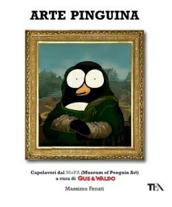 Arte pinguina. Capolavori dal MoPa (Museum of Penguin Art). Gus & Waldo - Massimo Fenati - copertina