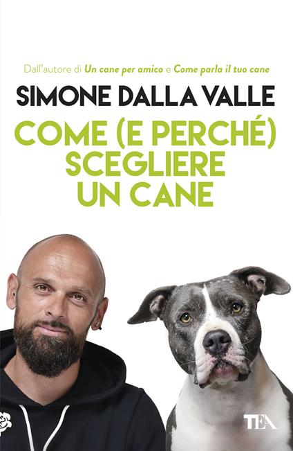 Come (e perché) scegliere un cane. Tutto quello che occorre sapere per fare la scelta giusta - Simone Dalla Valle - copertina