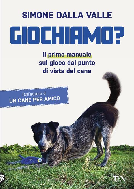 Giochiamo? Il primo manuale sul gioco dal punto di vista del cane - Simone Dalla Valle - copertina