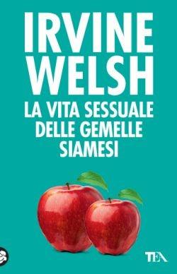 La vita sessuale delle gemelle siamesi - Irvine Welsh - copertina