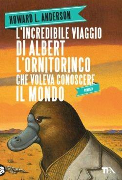 L'incredibile viaggio di Albert l'ornitorinco che voleva conoscere il mondo - Howard L. Anderson - copertina