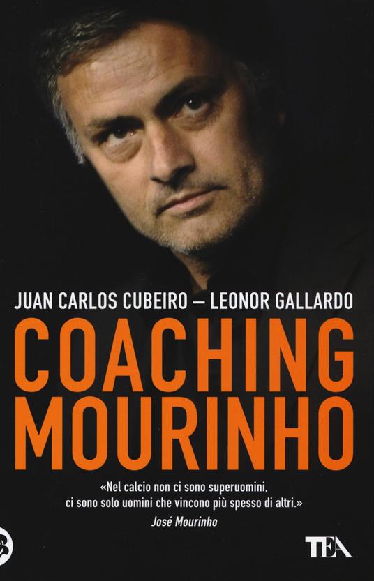 Coaching Mourinho. Tecniche e strategie vincenti del più grande allenatore del mondo - Juan C. Cubeiro,Leonor Gallardo - copertina