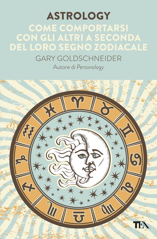 Astrology. Come comportarsi con gli altri a seconda del loro segno zodiacale - Gary Goldschneider - 2