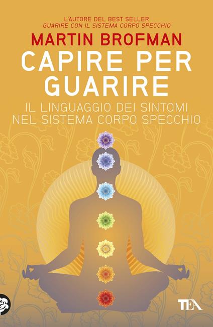 Capire per guarire. Il linguaggio dei sintomi nel sistema corpo specchio - Martin Brofman,Marina Panatero,Tea Pecunia - ebook