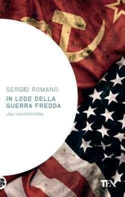 In lode della guerra fredda. Una controstoria - Sergio Romano - copertina