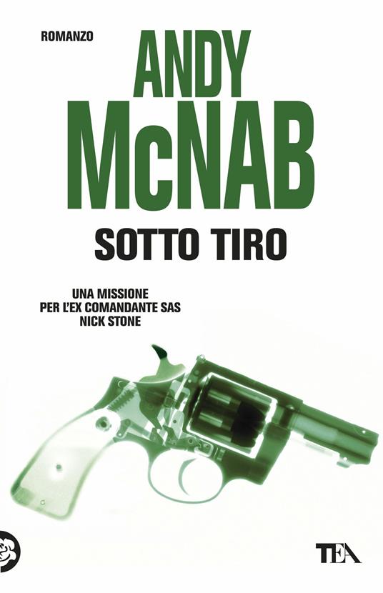 Sotto tiro. Una missione per l'ex comandante SAS Nick Stone - Andy McNab - copertina