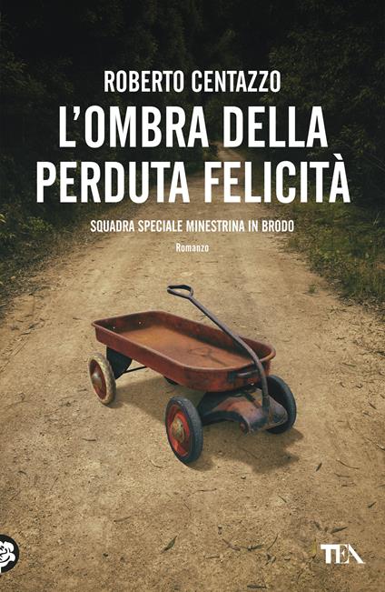 L'ombra della perduta felicità. Squadra speciale Minestrina in brodo - Roberto Centazzo - copertina