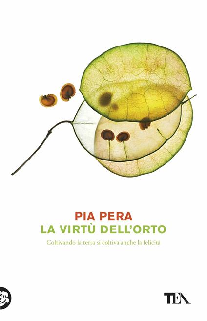 La virtù dell'orto. Coltivando la terra si coltiva anche la felicità - Pia Pera - copertina