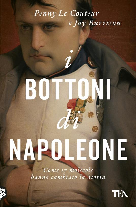 LIBRO I BOTTONI DI NAPOLEONE 17 MOLECOLE HANNO CAMBIATO LA STORIA P. LE  COUTEUR 9788850250707