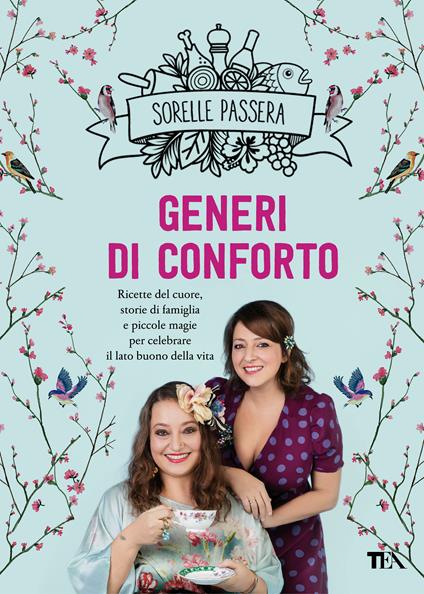 Generi di conforto. Ricette del cuore, storie di famiglia e piccole magie per celebrare il lato buono della vita - Sorelle Passera - copertina