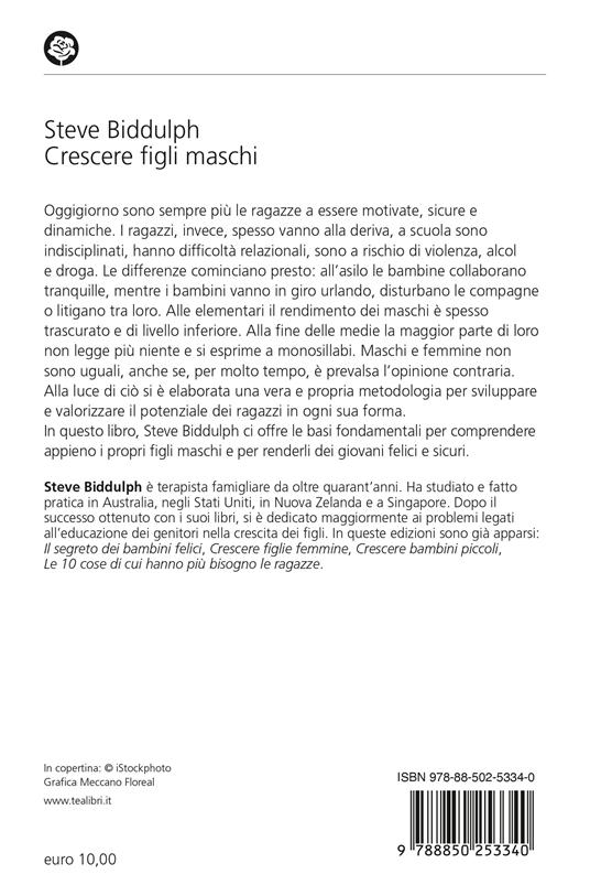 Crescere figli maschi. Perché i maschi sono diversi e come aiutarli a crescere sereni, capaci e sicuri di sé - Steve Biddulph - 2