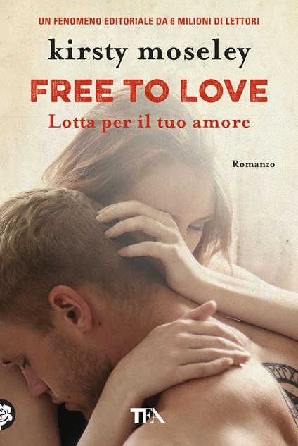 Free to love. Lotta per il tuo amore - Kirsty Moseley - copertina