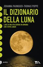 Il dizionario della luna. L'abc di una vita serena in armonia con i ritmi lunari