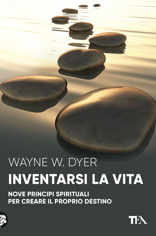 Inventarsi la vita. Nove principi spirituali per creare il proprio destino - Wayne W. Dyer - copertina