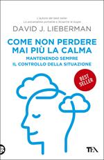 Come non perdere mai più la calma. Mantenendo sempre il controllo della situazione