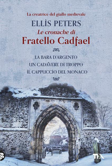 Le cronache di fratello Cadfael: La bara d'argento-Un cadavere di troppo-Il cappuccio del monaco. Vol. 1 - Ellis Peters,Elsa Giuseppina Pelitti,Riccardo Valla - ebook