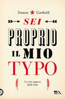 Simon Garfield - Sei proprio il mio typo — TEA Libri