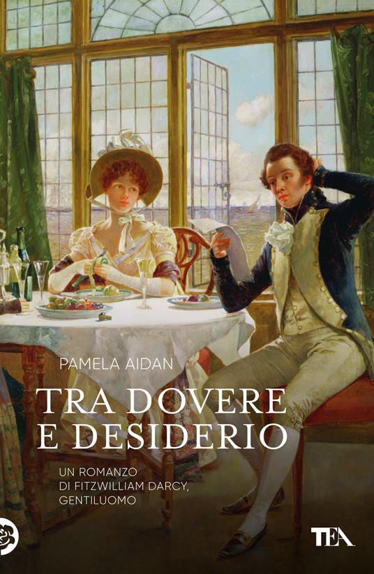 Tra dovere e desiderio. Un romanzo di Fitzwilliam Darcy, gentiluomo - Pamela Aidan - copertina