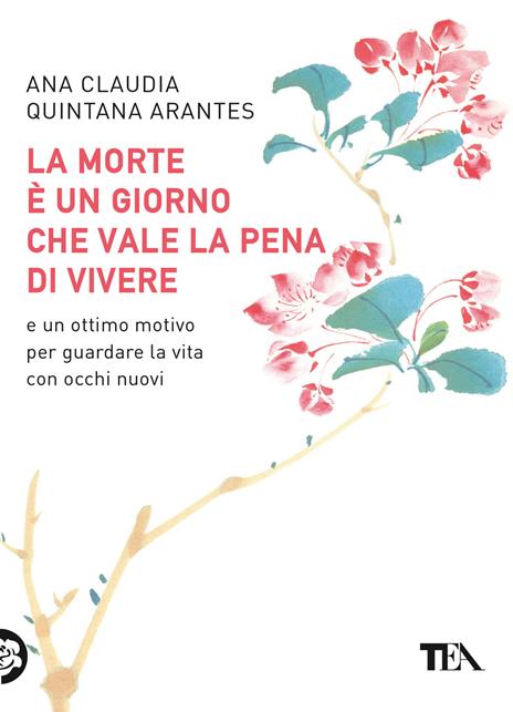 La morte è un giorno che vale la pena di vivere - Ana Claudia Quintana Arantes - copertina