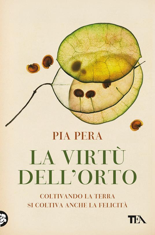 La virtù dell'orto. Coltivando la terra si coltiva anche la felicità - Pia Pera - copertina