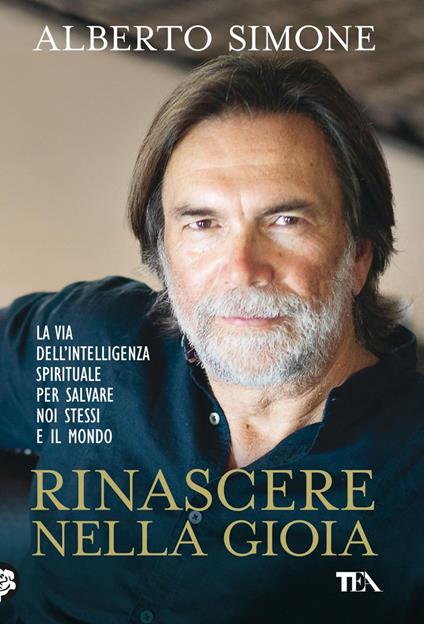 Rinascere nella gioia. La via dell'intelligenza spirituale per salvare noi stessi e il mondo - Alberto Simone - ebook