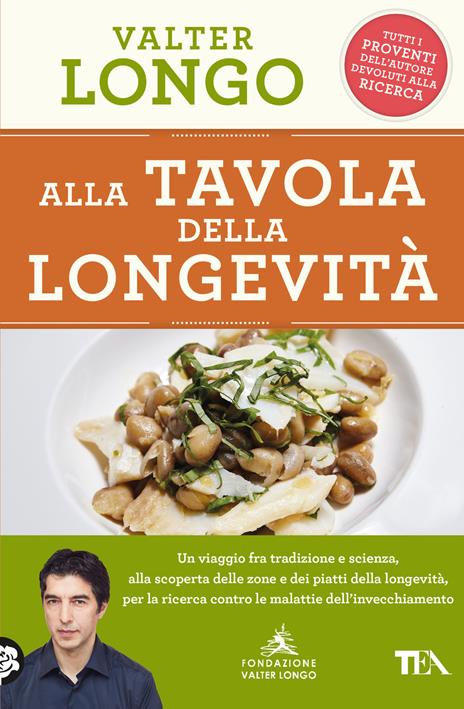 Alla tavola della longevità. Un viaggio tra tradizione e scienza alla scoperta delle zone e dei piatti della longevità, per la ricerca contro le malattie dell'invecchiamento - Valter Longo - copertina