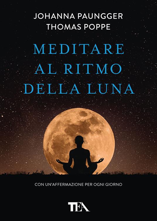 Meditare al ritmo della luna. Forza e serenità meditando al momento giusto. Con calendario lunare - Thomas Poppe,Johanna Paungger - copertina