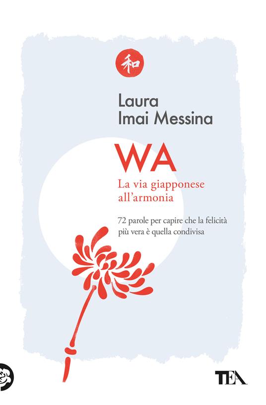 WA, la via giapponese all'armonia. 72 parole per capire che la felicità più vera è quella condivisa - Laura Imai Messina - copertina