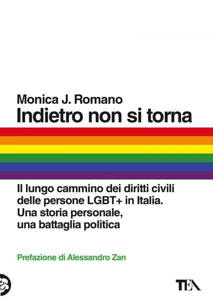 Indietro non si torna. Il lungo cammino dei diritti civili delle persone LGBT+ in Italia. Una storia personale, una battaglia politica - Monica J. Romano - ebook