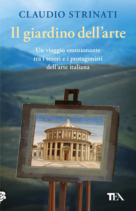 Il giardino dell'arte. Il romanzo di un viaggio fra le meraviglie d'Italia - Claudio Strinati - copertina