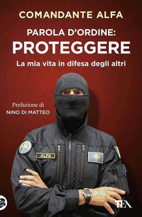 Parola d'ordine: proteggere. La mia vita in difesa degli altri - Comandante Alfa - copertina