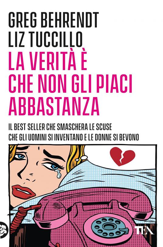 La verità è che non gli piaci abbastanza - Greg Behrendt,Liz Tuccillo - ebook