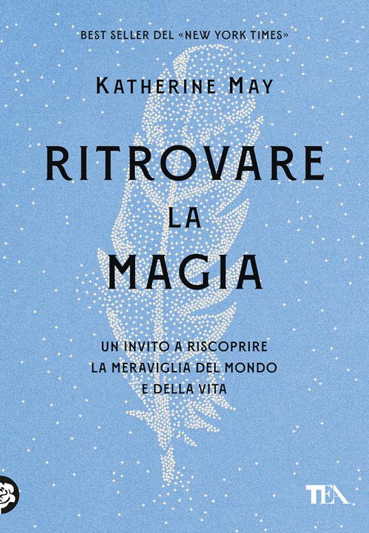 Ritrovare la magia. Un invito a riscoprire la meraviglia del mondo e della vita - Katherine May - copertina