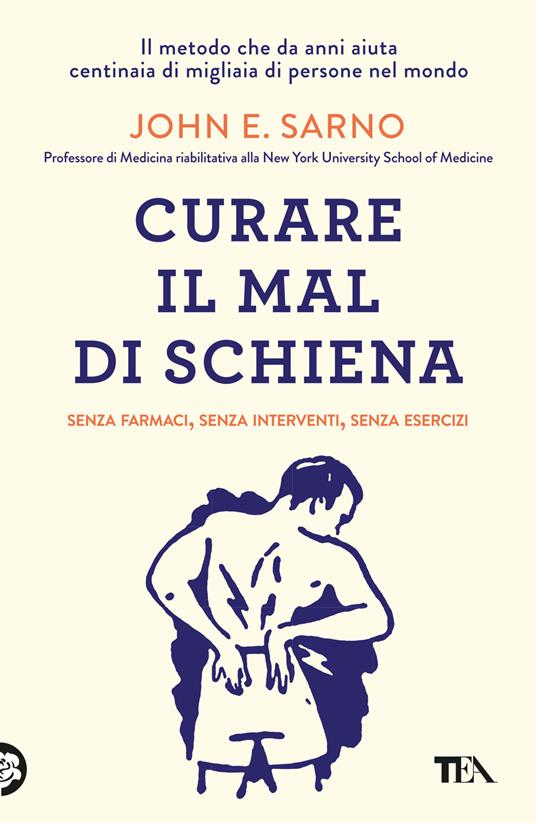 Curare il mal di schiena. Senza farmaci, senza interventi, senza esercizi - John E. Sarno - copertina