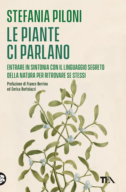 Le piante ci parlano. Entrare in sintonia con il linguaggio segreto della natura per ritrovare se stessi - Stefania Piloni - copertina