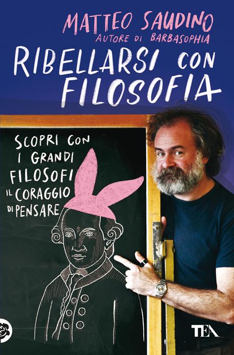 Ribellarsi con filosofia. Scopri con i grandi filosofi il coraggio di pensare - Matteo Saudino - copertina