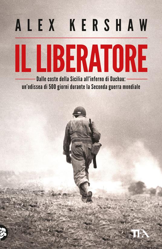 Il liberatore. Dalle coste della Sicilia all'inferno di Dachau: un'odissea di 500 giorni durante la Seconda guerra mondiale - Alex Kershaw - copertina