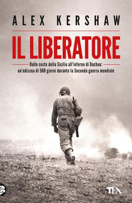 Il liberatore. Dalle coste della Sicilia all'inferno di Dachau: un'odissea di 500 giorni durante la Seconda guerra mondiale - Alex Kershaw,Giovanni Zucca - ebook