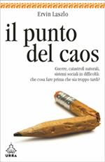 Il punto del caos. Guerre, catastrofi naturali, sistemi sociali in difficoltà: che cosa fare prima che sia troppo tardi?