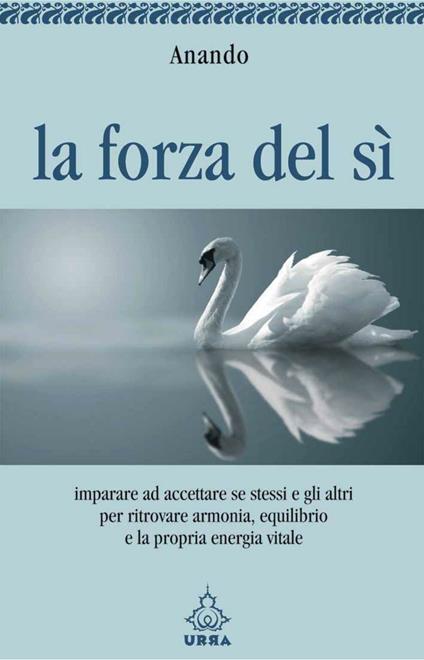 La forza del sì - Anando,Chetana - ebook