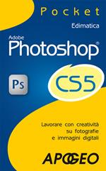 Adobe Photoshop CS5. Lavorare con creatività su fotografie e immagini digitali