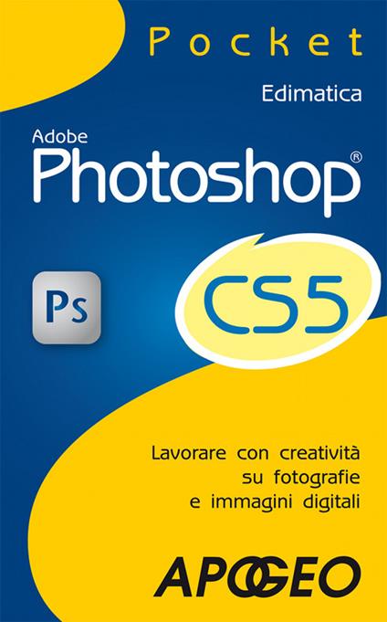 Adobe Photoshop CS5. Lavorare con creatività su fotografie e immagini  digitali - Edimatica - Ebook - EPUB2 con Adobe DRM | IBS
