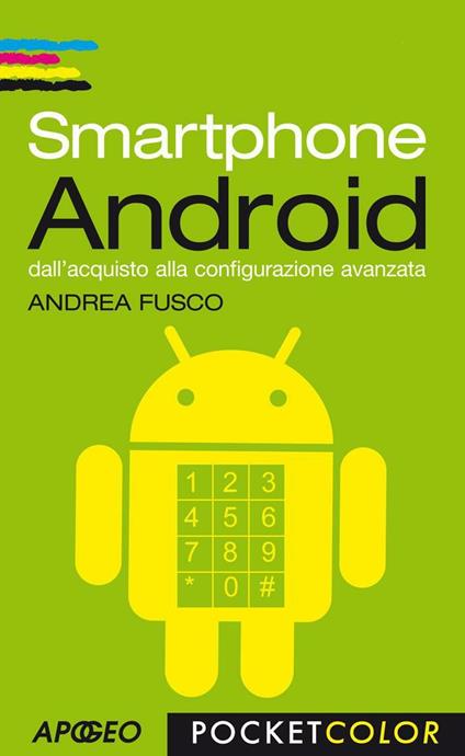 Smartphone Android. Dall'acquisto alla configurazione avanzata - Andrea Fusco - ebook