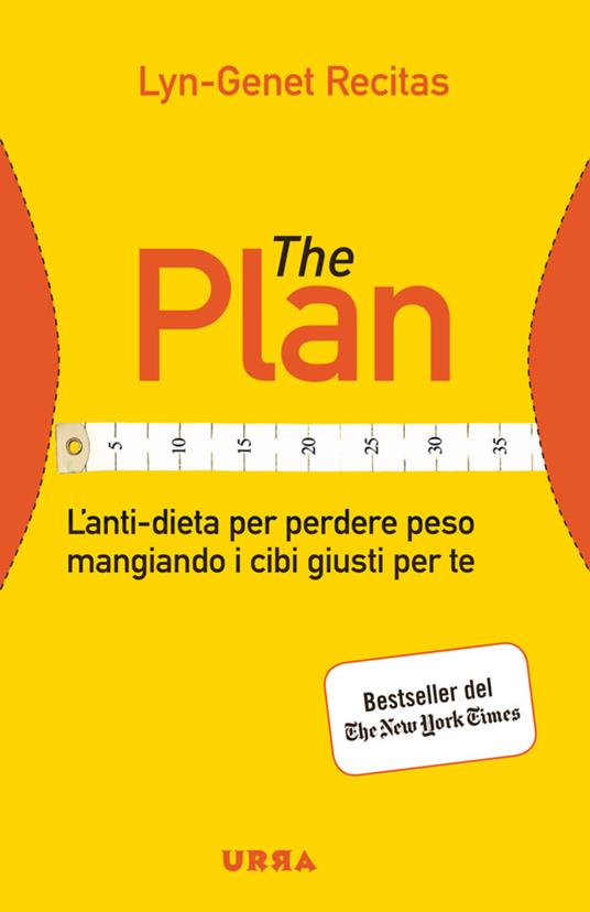 The Plan. L'anti-dieta per perdere peso mangiando i cibi giusti per te - Lyn-Genet Recitas,C. Malimpensa - ebook