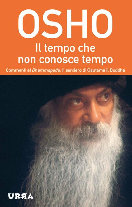 Il tempo che non conosce tempo. Commenti al Dhammapada, il sentiero di Gautama il Buddha. Vol. 7 - Osho,Anand Videha,Daniele Pietrini - ebook