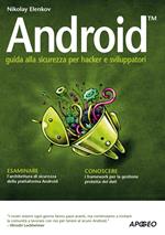 Android. Guida alla sicurezza per hacker e sviluppatori