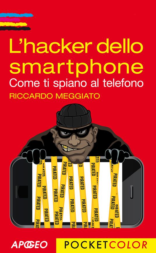 L' hacker dello smartphone. Come ti spiano al telefono - Meggiato, Riccardo  - Ebook - EPUB2 con Adobe DRM | IBS